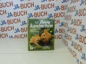 Zwergkaninchen : Anschaffung, Pflege, Ernährung, Gesunderhaltung ; Sonderteil: Zwergrassen und Farbenschläge. Mit Farbfotos d. Autorin u. Zeichn. von Fritz W. Köhler