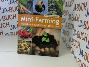 gebrauchtes Buch – Markham, Brett L – Mini-Farming : autark auf 1000 Quadratmetern. [Übers.: Ulrike Kretschmer]