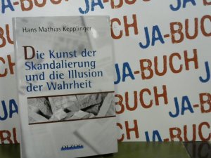 gebrauchtes Buch – Kepplinger, Hans Mathias – Die Kunst der Skandalierung und die Illusion der Wahrheit.