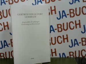 Lesebuch : ausgewählte Erzählungen, Einleitung und Kommentar. Gertrud von le Fort. Hrsg. und kommentiert von Gundula Harand und Gudrun Trausmuth