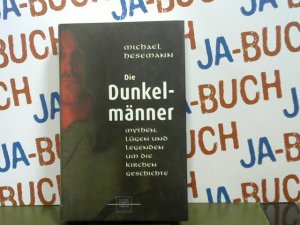 Die Dunkelmänner: Mythen, Lügen und Legenden um die Kirchengeschichte