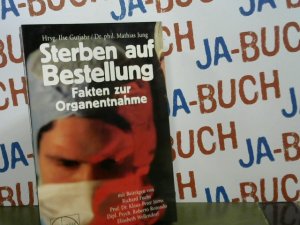 Sterben auf Bestellung : Fakten zur Organentnahme. Ilse Gutjahr ; Matthias Jung (Hrsg.)