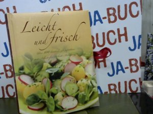 gebrauchtes Buch – Leicht und frisch: Über 100 köstliche Rezeptideen mit Schritt-für-Schritt-Anleitungen