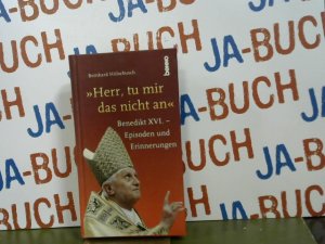 gebrauchtes Buch – Bernhard Hülsebusch – "Herr, tu mir das nicht an" Benedikt XVI. - Episoden und Erinnerungen