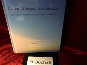 gebrauchtes Buch – Fera, Luzie  – Guten Morgen, Sozialstaat : hier ist der Optimismus-Auslöser - ein Brief. Luzie Fera