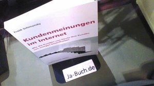 Kundenmeinungen im Internet : wie die Kunden von heute Ihre Kunden von morgen beeinflussen. Frank Schimansky