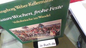 Saure Wochen, frohe Feste. Voklsbräuche im Wandel.