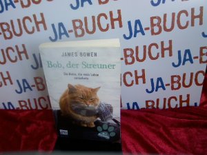 gebrauchtes Buch – James Bowen – Bob, der Streuner: Die Katze, die mein Leben veränderte (James Bowen Bücher, Band 1)