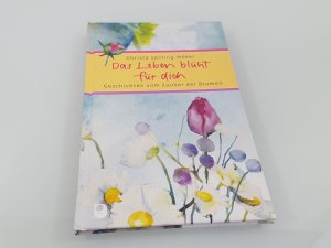 gebrauchtes Buch – Spilling-Nöker, Christa und Ursula Mörch – Das Leben blüht für dich Geschichten vom Zauber der Blumen