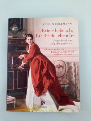 gebrauchtes Buch – Bollmann, Stefan und Thekla Carola Wied – Briefe liebe ich, für Briefe lebe ich Frauenbriefe aus fünf Jahrhunderten