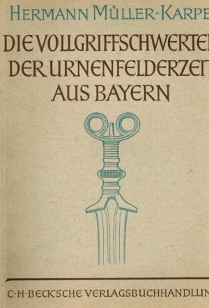 Die Vollgriffschwerter der Urnenfelderzeit aus Bayern