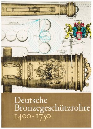 Deutsche Bronzegeschützrohre 1400-1750.