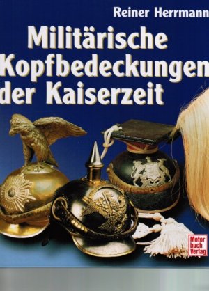 gebrauchtes Buch – Reiner Herrmann – Militärische Kopfbedeckungen der Kaiserzeit