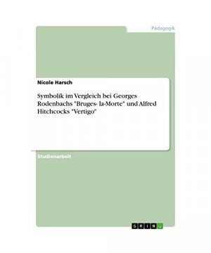 Symbolik im Vergleich bei Georges Rodenbachs "Bruges- la-Morte" und Alfred  Hitchcocks "Vertigo"