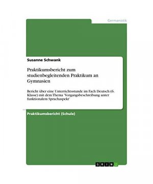 Praktikumsbericht zum studienbegleitenden Praktikum an Gymnasien