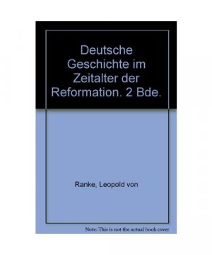 Deutsche Geschichte im Zeitalter der Reformation, Band 1