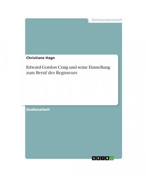 Edward Gordon Craig und seine Einstellung zum Beruf des Regisseurs