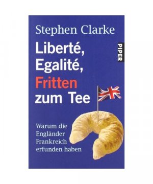 gebrauchtes Buch – Stephen Clarke – Liberté, Egalité, Fritten zum Tee