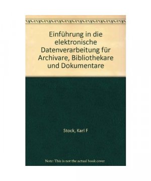 EinfÃ¼hrung in die elektronische Datenverarbeitung fÃ¼r Archivare,  Bibliothekare und Dokumentare