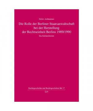 Die Rolle der Berliner Staatsanwaltschaft bei der Herstellung der Rechtseinheit Berlins 1989/1990