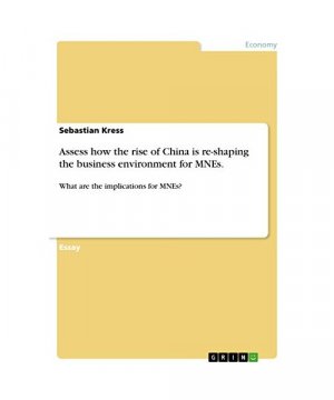 Assess how the rise of China is re-shaping the business environment for MNEs.