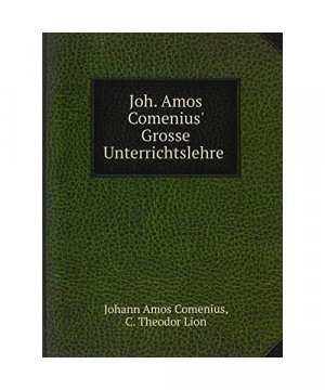 Joh. Amos Comenius' Grosse Unterrichtslehre