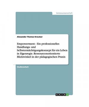 gebrauchtes Buch – Alexander Thomas Kreutzer – Empowerment - Ein professionelles Handlungs- und Selbstermächtigungskonzept für ein Leben in Eigenregie. Ressourcenorientierte Blickwinkel in der pädagogischen Praxis