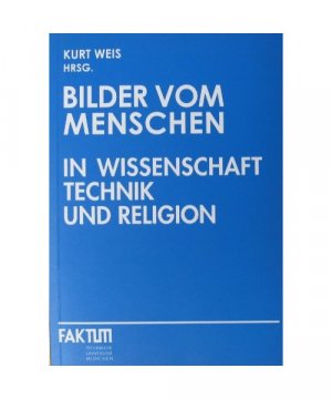 Bilder vom Menschen in Wissenschaft, Technik und Religion