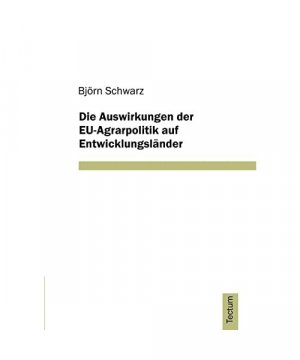 Die Auswirkungen der EU-Agrarpolitik auf Entwicklungsländer