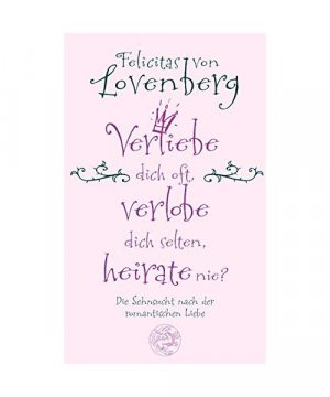 gebrauchtes Buch – Felicitas von Lovenberg – Verliebe dich oft, verlobe dich selten, heirate nie?