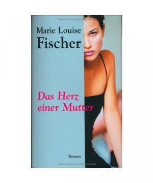 gebrauchtes Buch – Marie Louise Fischer – Das Herz einer Mutter