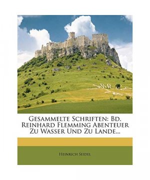 Gesammelte Schriften: Bd. Reinhard Flemming Abenteuer Zu Wasser Und Zu Lande...