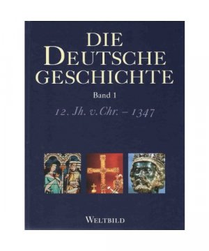 Die Deutsche Geschichte. Band 1: vom 12. Jh. v. Ch. - 1347