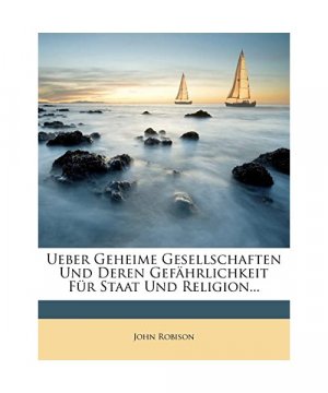 gebrauchtes Buch – John Robison – Ueber geheime Gesellschaften und deren Gefährlichkeit für Staat und Religion, Dritte Auflage