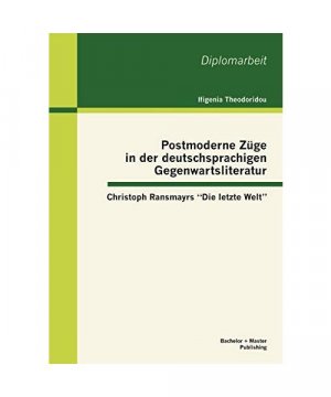 Postmoderne Züge in der deutschsprachigen Gegenwartsliteratur: Christoph Ransmayrs "Die letzte Welt"