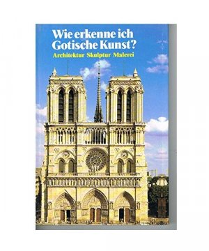 gebrauchtes Buch – Gerd Betz – Wie erkenne ich Gotische Kunst? Sonderausgabe. Architektur, Skulptur, Malerei