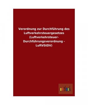 Verordnung zur Durchführung des Luftverkehrsteuergesetzes (Luftverkehrsteuer- Durchführungsverordnung - LuftVStDV)