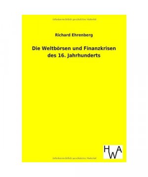 gebrauchtes Buch – Richard Ehrenberg – Die Weltbörsen und Finanzkrisen des 16. Jahrhunderts