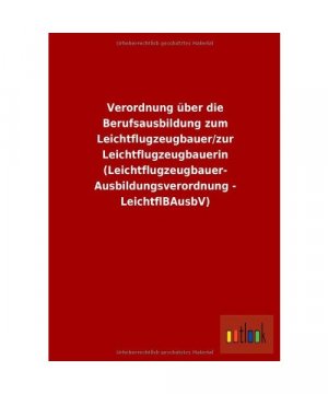 Verordnung über die Berufsausbildung zum Leichtflugzeugbauer/zur Leichtflugzeugbauerin (Leichtflugzeugbauer- Ausbildungsverordnung - LeichtflBAusbV)