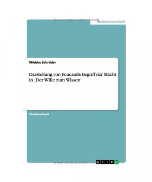 Darstellung von Foucaults Begriff der Macht in ¿Der Wille zum Wissen'