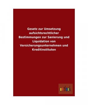 Gesetz zur Umsetzung aufsichtsrechtlicher Bestimmungen zur Sanierung und Liquidation von Versicherungsunternehmen und Kreditinstituten