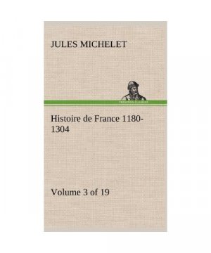 Histoire de France 1180-1304 (Volume 3 of 19)