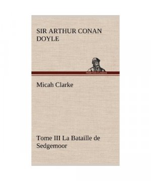 Micah Clarke - Tome III La Bataille de Sedgemoor