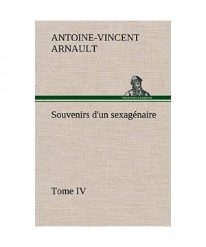 Souvenirs d'un sexagénaire, Tome IV