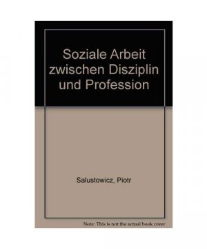 Soziale Arbeit zwischen Disziplin und Profession