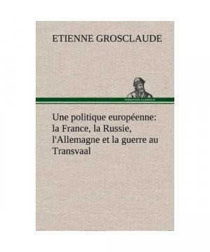 Une politique européenne : la France, la Russie, l'Allemagne et la guerre au Transvaal