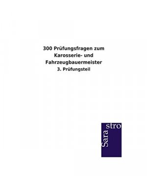 300 Prüfungsfragen zum Karosserie- und Fahrzeugbauermeister