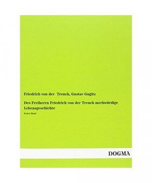 Des Freiherrn Friedrich von der Trenck merkwürdige Lebensgeschichte