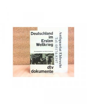 Deutschland im Ersten Weltkrieg. Texte und Dokumente 1914 - 1918.