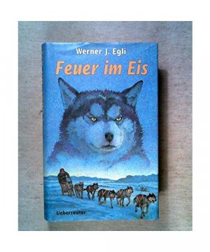 gebrauchtes Buch – Egli, Werner J – Feuer im Eis.